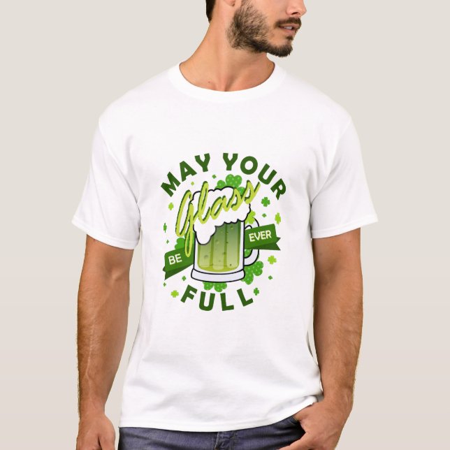 May Your Glass Be Full Green Beer St. Patrick's T-Shirt (Front)