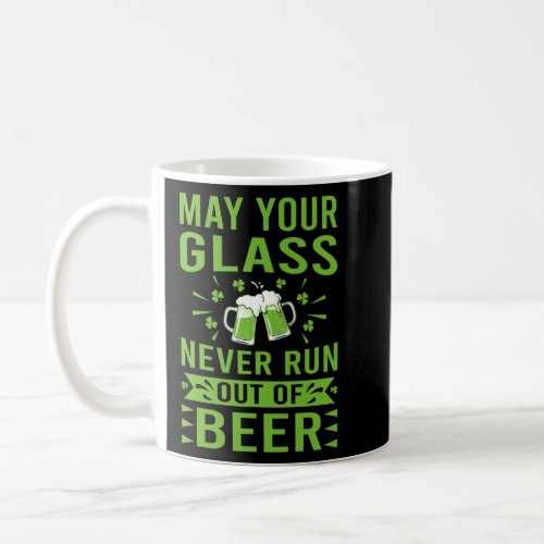 May Your Glass Never Run Out Of Beer St Patricks  Coffee Mug