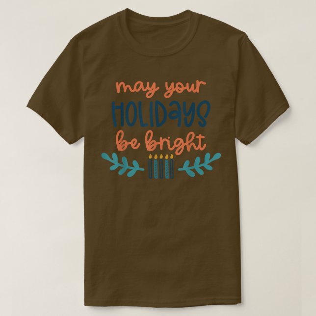 May Your Holidays Be Bright Hanukkah Menorah Jewis T-Shirt (Design Front)