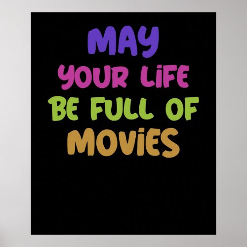 May Your Life Be Full Of Movies good vibes Poster