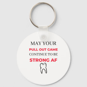 May Your Pull Out Game Continue To Be Strong AF 2 Keychain