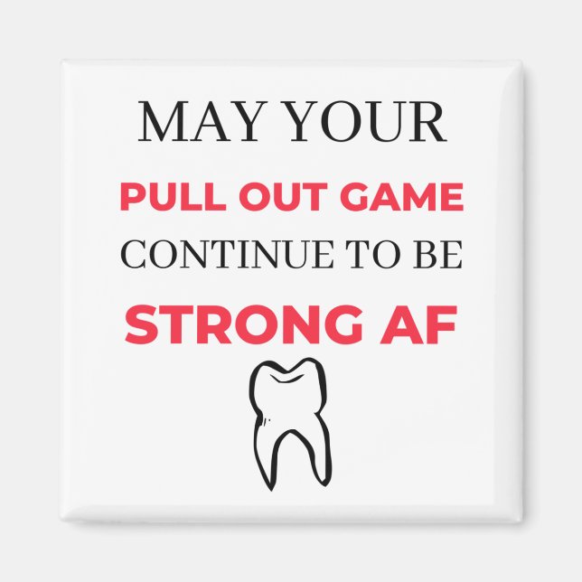 May Your Pull Out Game Continue To Be Strong AF 2 Magnet (Front)