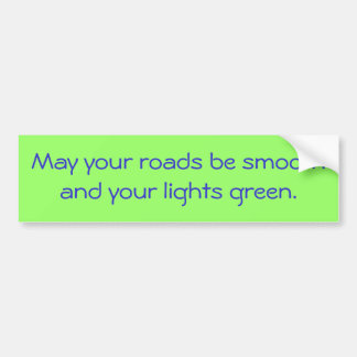 May your roads be smooth bumper sticker
