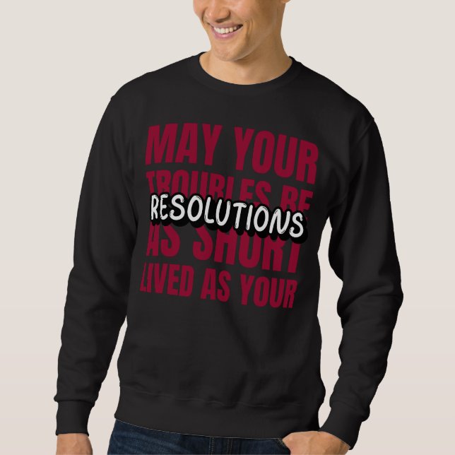 May Your Troubles Be As Short-Lived As Your Resol Sweatshirt (Front)