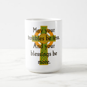 May Your Troubles Be Less - Irish Quote Coffee Mug