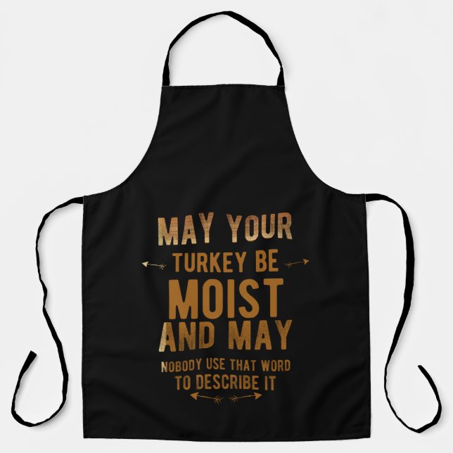 May your turkey be moist funny thanksgiving turkey apron (Front)