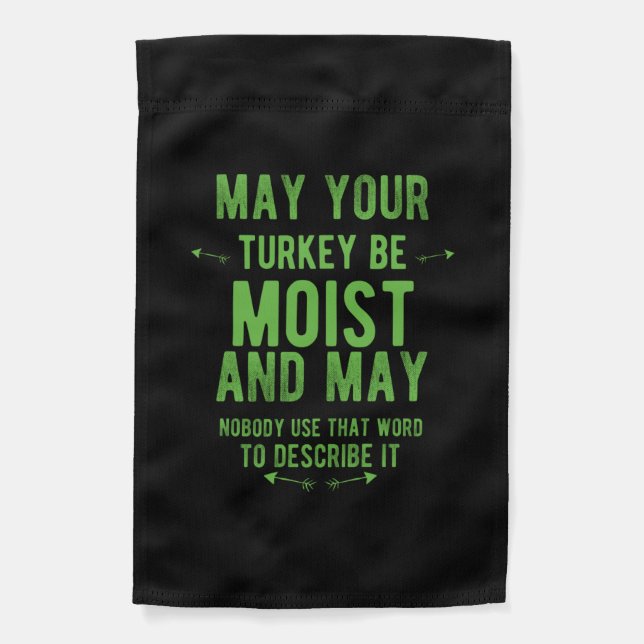 May your turkey be moist funny thanksgiving turkey garden flag (Front)