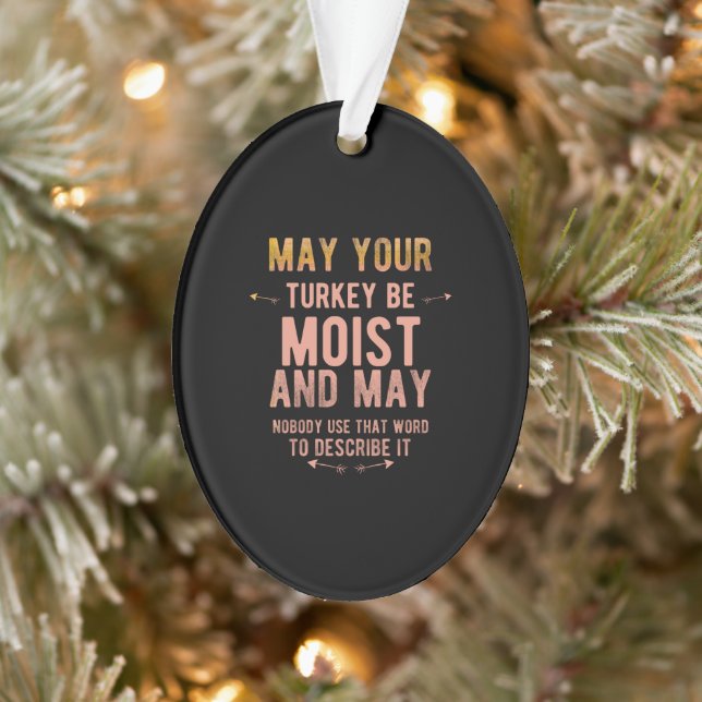 May your turkey be moist funny thanksgiving turkey ornament (Tree)