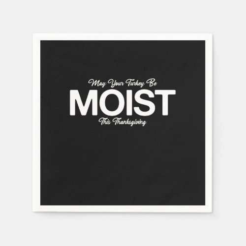 May Your Turkey Be Moist This Thanksgiving Funny Napkins