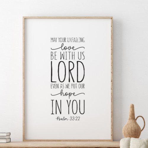 May your unfailing love be with us Psalm 3322 Poster