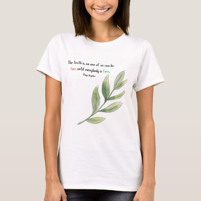 Maya Angelou Quote None of Us Is Free  T-Shirt (Front)