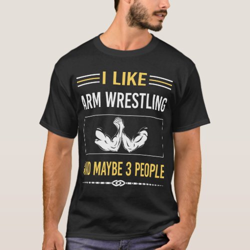 Maybe 3 People Arm Wrestling Armwrestling T_Shirt