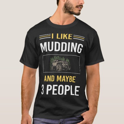 Maybe 3 People Mudding Mud Bogging T_Shirt