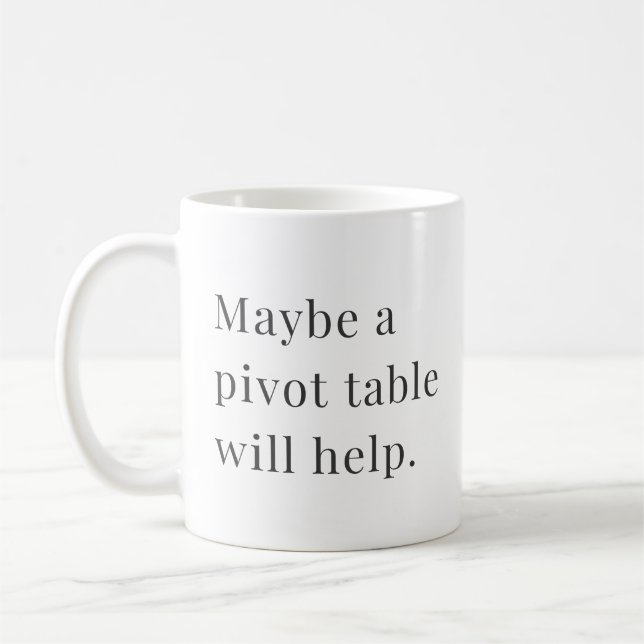 Maybe a pivot table will help Mug for Data Lovers (Left)