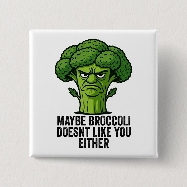 Maybe Broccoli Doesn't Like You Either  Button (Front)