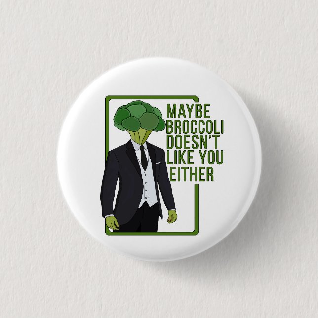 Maybe Broccoli Doesn't Like You Either Button (Front)