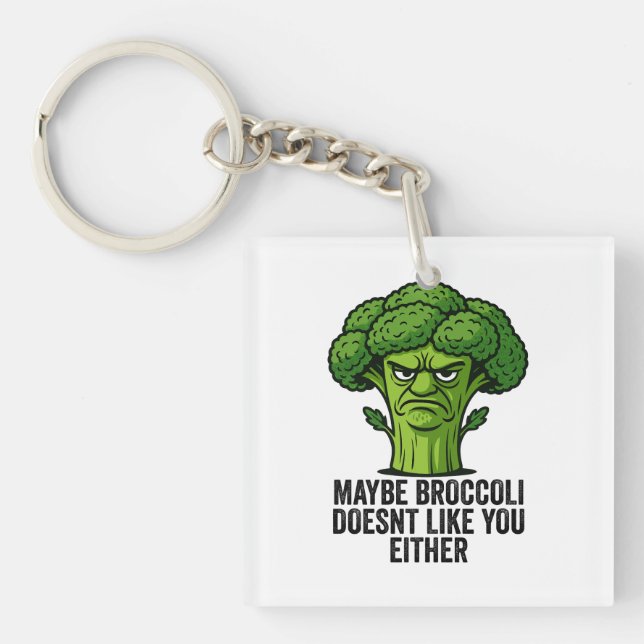 Maybe Broccoli Doesn't Like You Either  Keychain (Front)