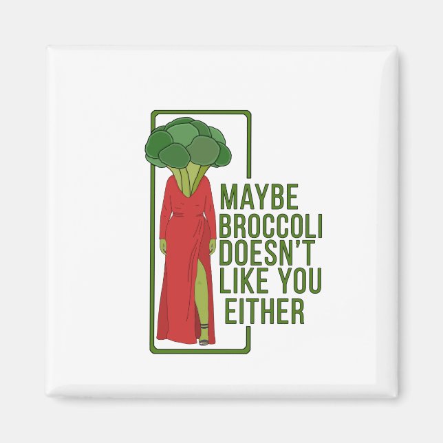 Maybe Broccoli Doesn't Like You Either Magnet (Front)