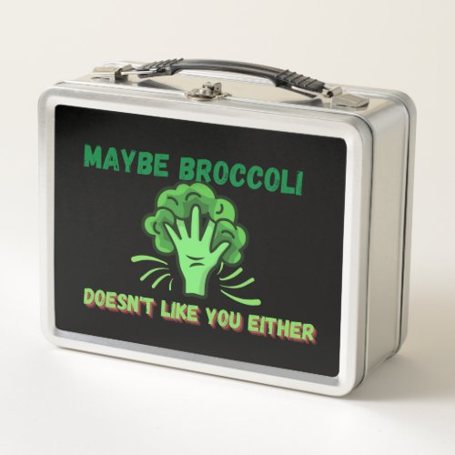 Maybe Broccoli Doesnt Like You Either Metal Lunch Box