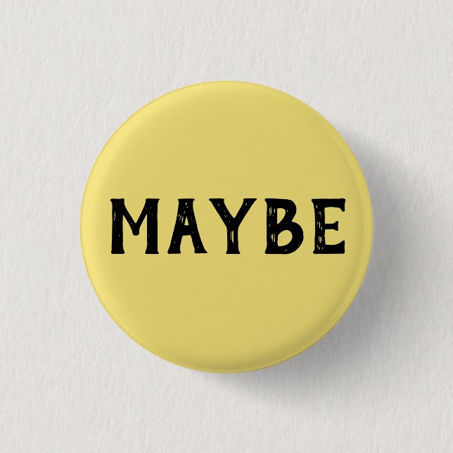 MAYBE BUTTON (Front)