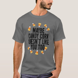 Maybe Candy Corn Doesn't Like You Either Funny Kid T-Shirt