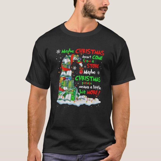 Maybe Christmas Doesn't Come From A Store Maybe Ch T-Shirt (Front)