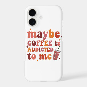 Maybe Coffee Is Addicted To Me Apparel iPhone 17 Case