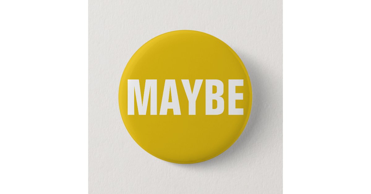 Maybe Button Orange MAYBE custom color button | Zazzle