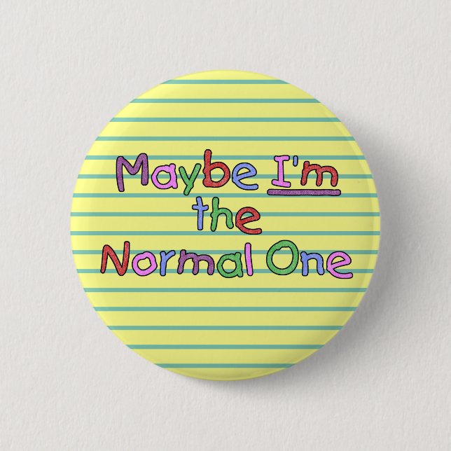 Maybe I'm the Normal One Pinback Button (Front)