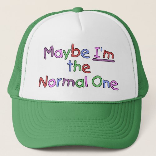 Maybe Im the Normal One Trucker Hat