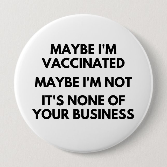 Maybe I'm Vaccinated, Maybe I'm Not It's None Button (Front)