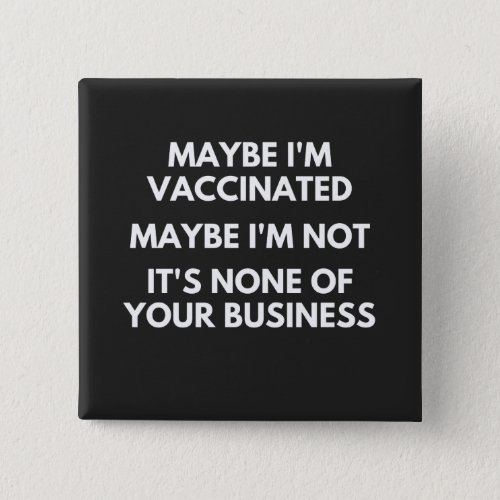 Maybe Im Vaccinated Maybe Im Not  T_Shirt Button