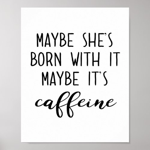 Maybe Its Caffeine Poster
