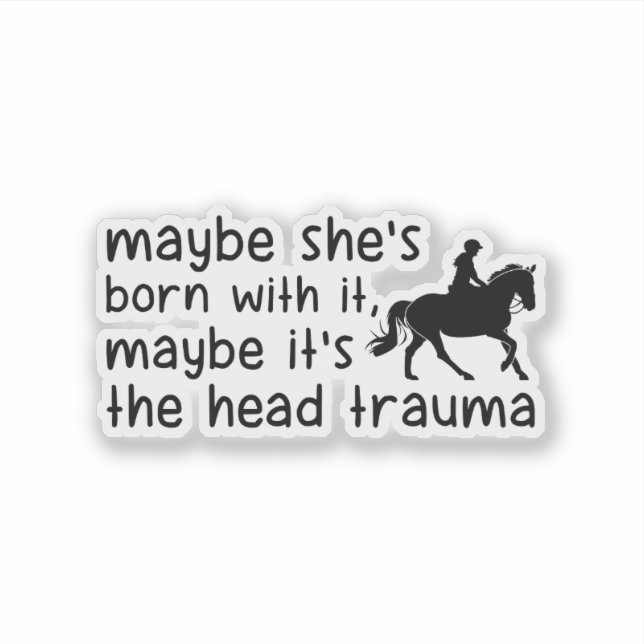 Maybe It's the Head Trauma – Funny Horse Girl Sticker (Front)