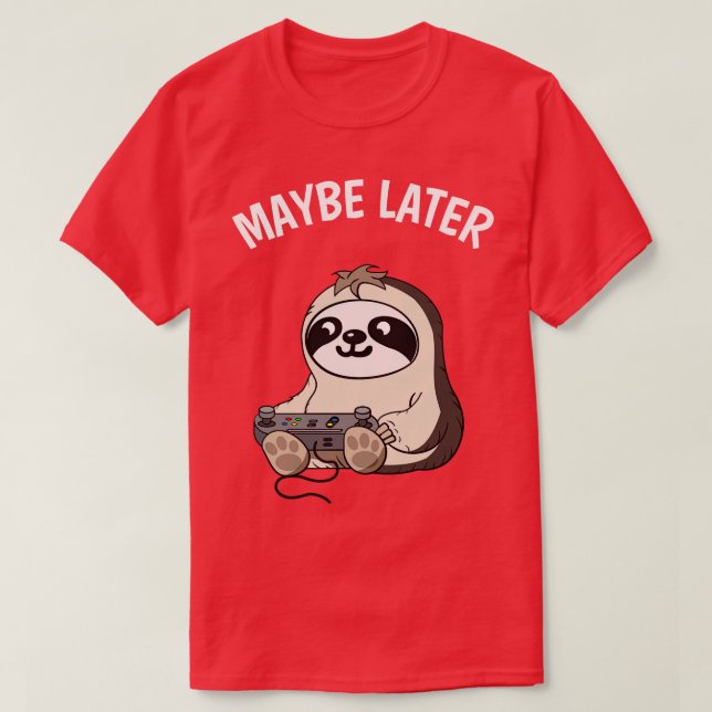 Maybe Later Cute Sloth Fun Gaming T-Shirt (Design Front)