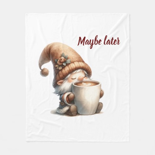 Maybe later Gnome Drinking Coffee  Fleece Blanket