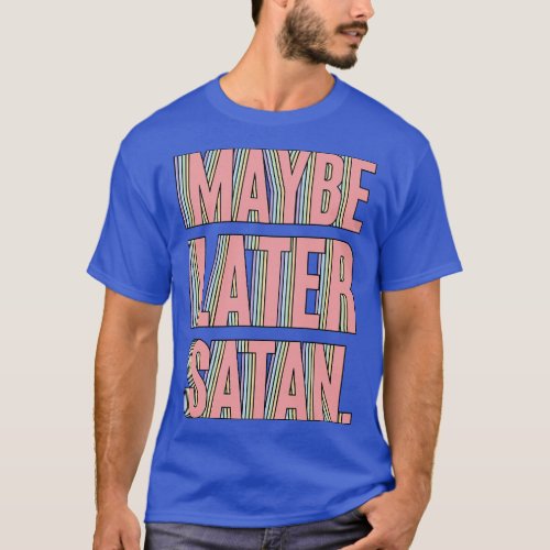 Maybe Later Satan T_Shirt