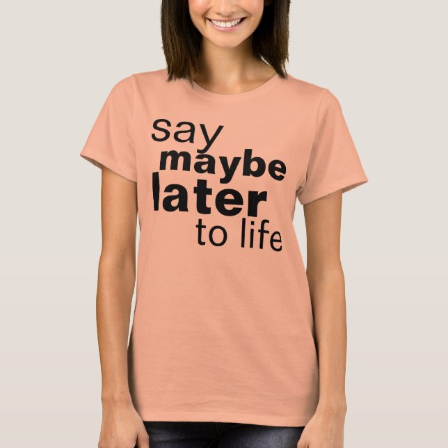 maybe later T-Shirt (Front)