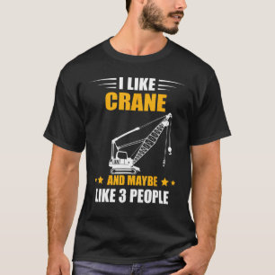Maybe Like 3 People Heavy Equipment Operator Crane T-Shirt