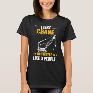 Maybe Like 3 People Heavy Equipment Operator Crane T-Shirt