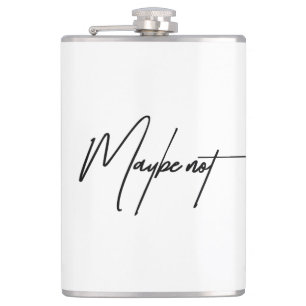 Maybe Not – Sarcastic & Witty Attitude Quote Flask