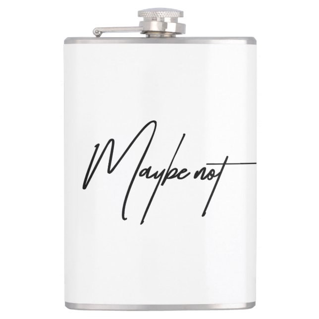 Maybe Not – Sarcastic & Witty Attitude Quote Flask (Front)
