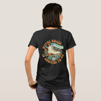Maybe Roller Skating is Addicted to Me Shirt