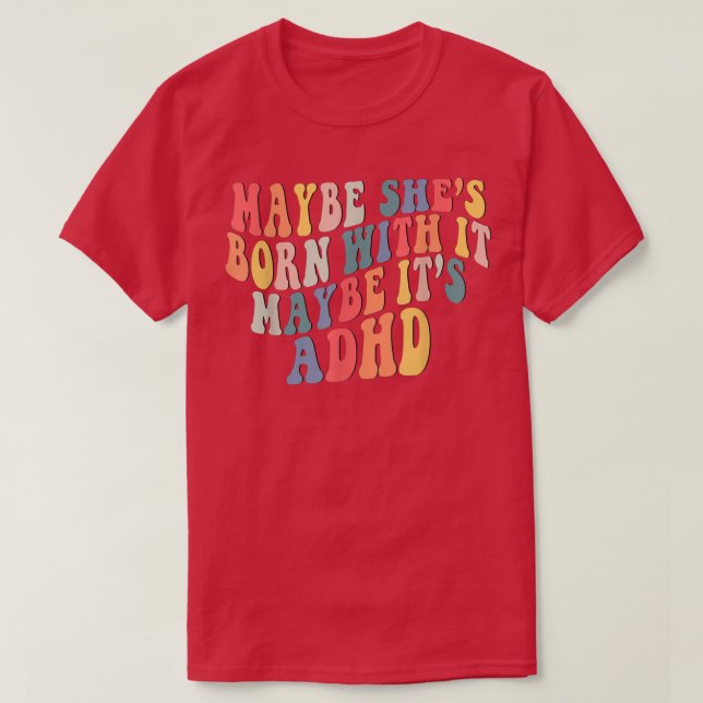Maybe She's Born With It Maybe It's ADHD Neurodive T-Shirt (Design Front)