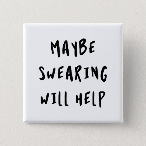 Maybe Swearing Will Help Button