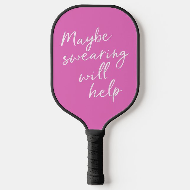 Maybe Swearing Will Help Cheeky Snarky Funny Pink Pickleball Paddle (Front)