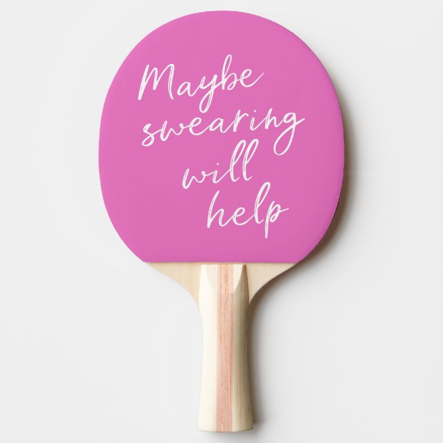 Maybe Swearing Will Help Cheeky Snarky Funny Pink Ping Pong Paddle (Front)