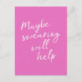 Maybe Swearing Will Help Cheeky Snarky Funny Pink Postcard