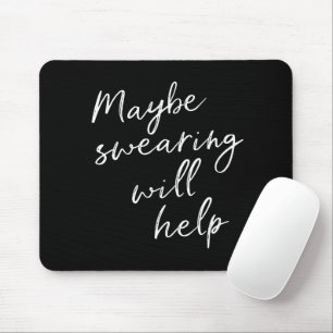 Maybe Swearing Will Help Cheeky Snarky Quote Black Mouse Pad