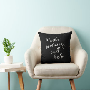 Maybe Swearing Will Help Cheeky Snarky Quote Black Throw Pillow